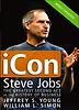 Icon : Steve Jobs, The Greatest Second Act in the History of Business